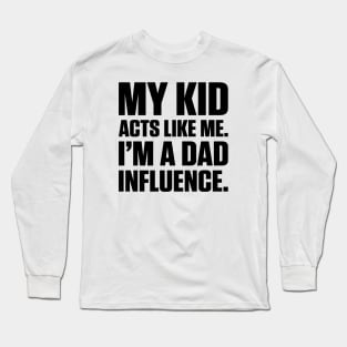 Dad Influence Kid Version (Black Text) Long Sleeve T-Shirt